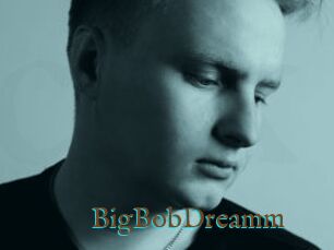 BigBobDreamm