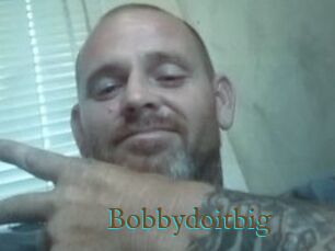 Bobbydoitbig