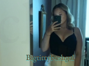 Bigtittybushgal