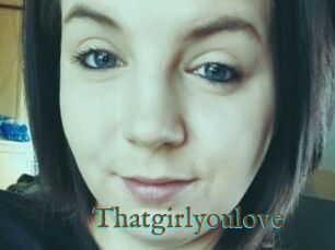 Thatgirlyoulove